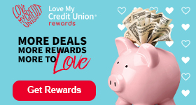 members get more. enjoy exclusive deals every day. start saving with love my credit union rewards.
